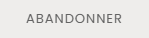 Abandonner